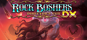 Rock Boshers DX: Director's Cut
